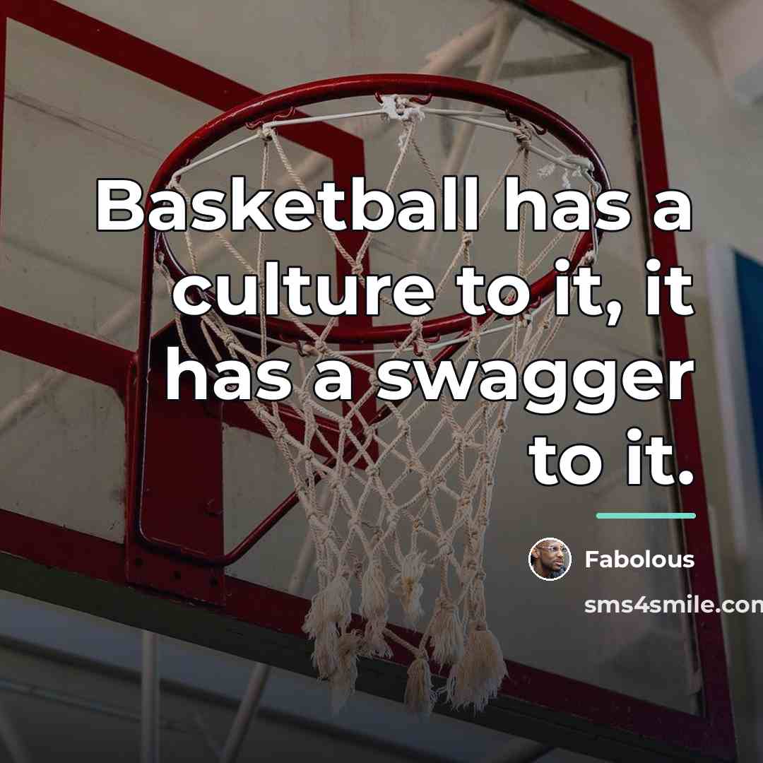 “Basketball has a culture to it, it has a swagger…” quote by Fabolous