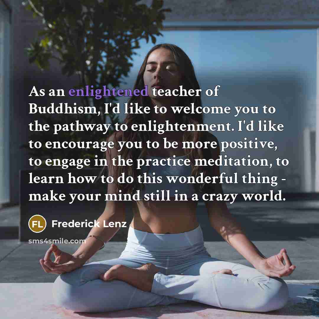 “As an enlightened teacher of Buddhism, I'd like to welcome…” quote by Frederick Lenz