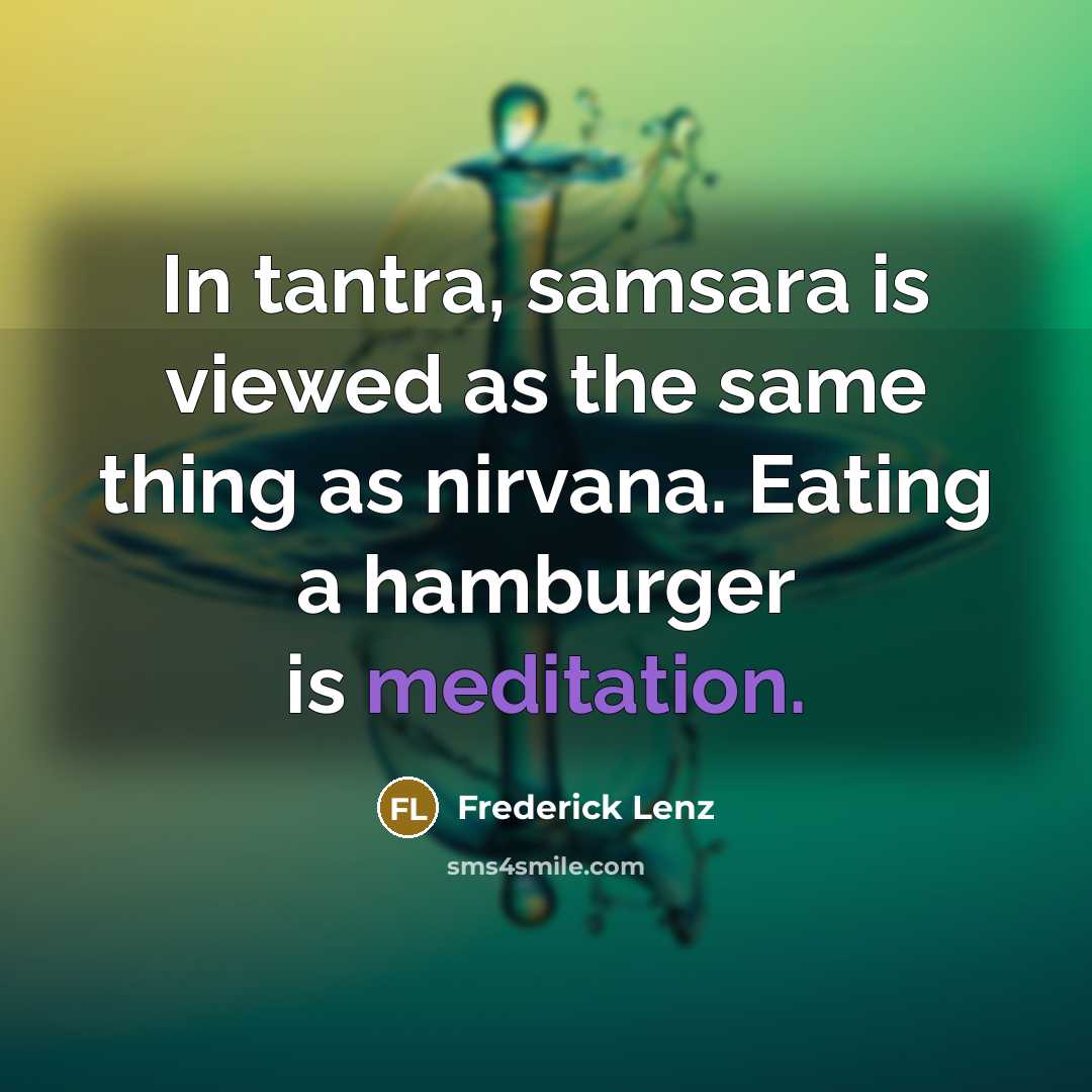 “In tantra, samsara is viewed as the same thing as…” quote by Frederick Lenz