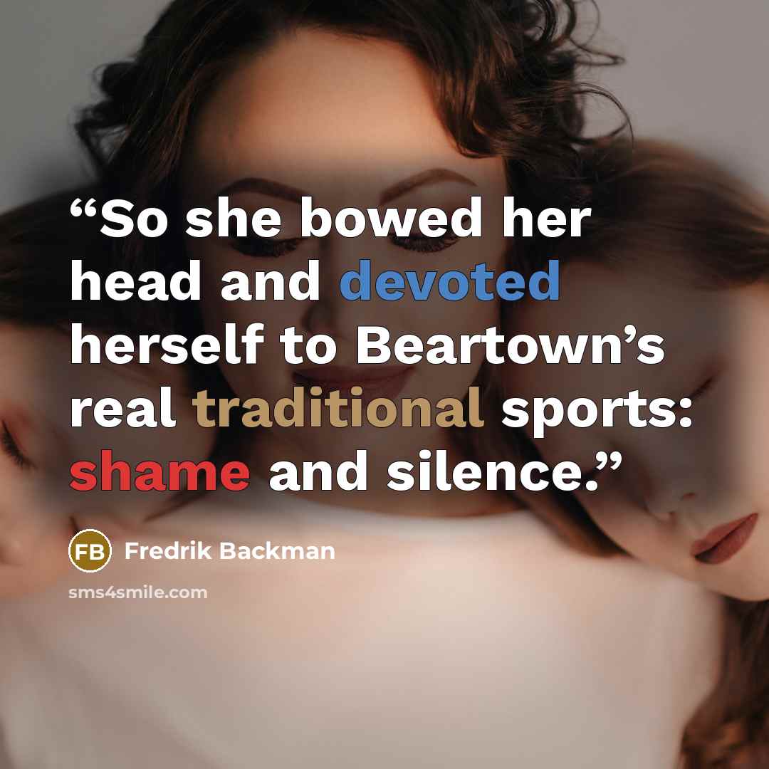 “So she bowed her head and devoted herself to Beartown’s real traditional sports: shame and silence.” quote by Fredrik Backman