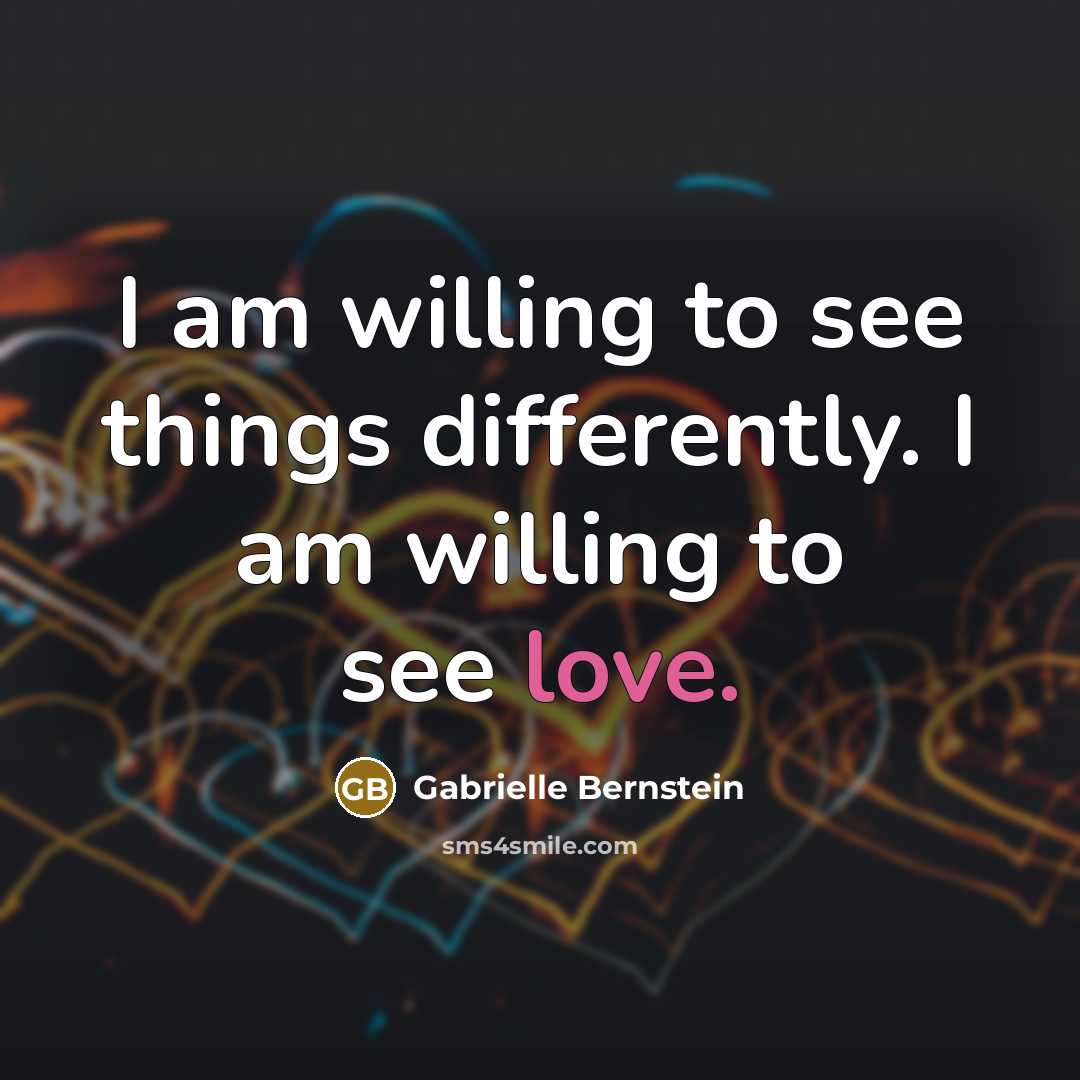 “I am willing to see things differently. I am willing…” quote by Gabrielle Bernstein
