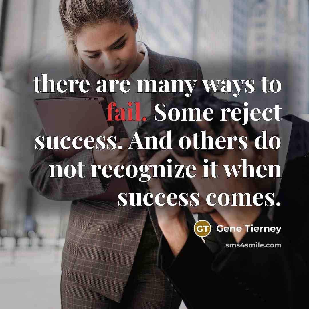 “there are many ways to fail. Some reject success. And…” quote by Gene Tierney