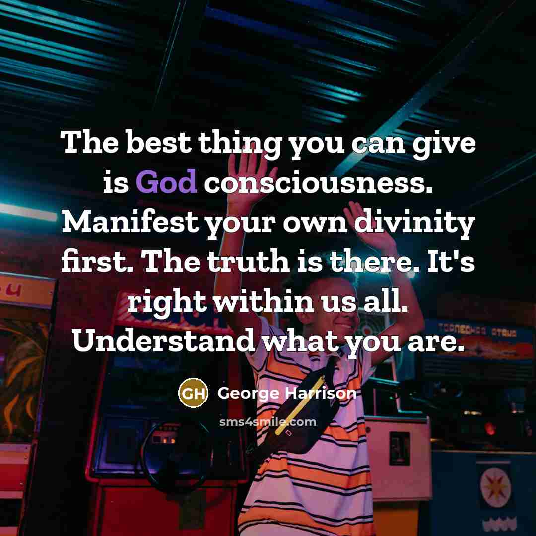 “The best thing you can give is God consciousness. Manifest…” quote by George Harrison