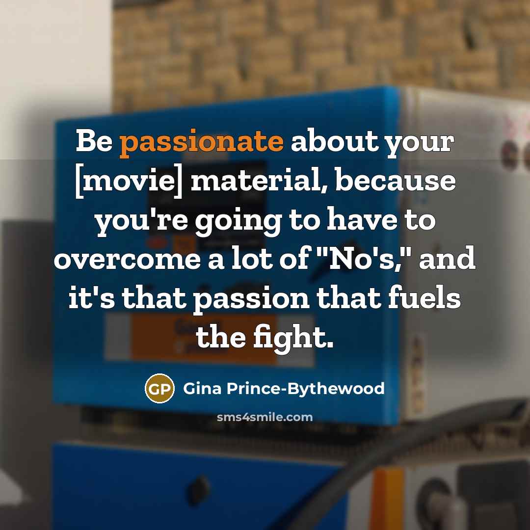 “Be passionate about your [movie] material, because you're going to…” quote by Gina Prince-Bythewood
