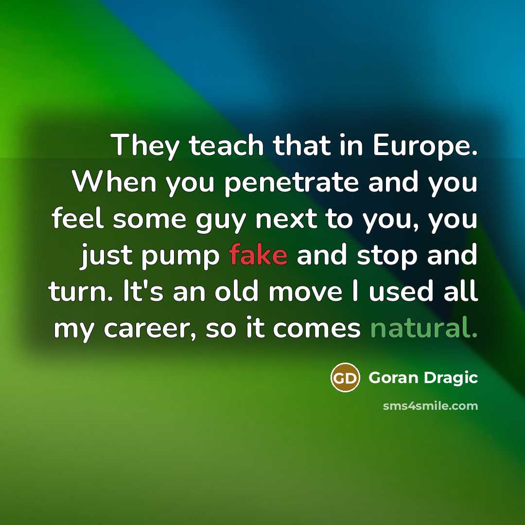 “They teach that in Europe. When you penetrate and you…” quote by Goran Dragic