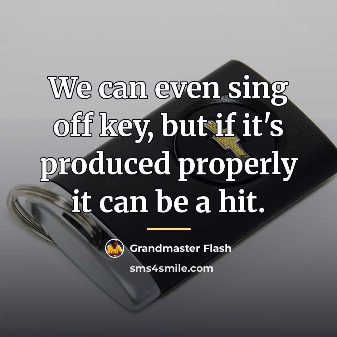 “We can even sing off key, but if it's produced…” quote by Grandmaster Flash