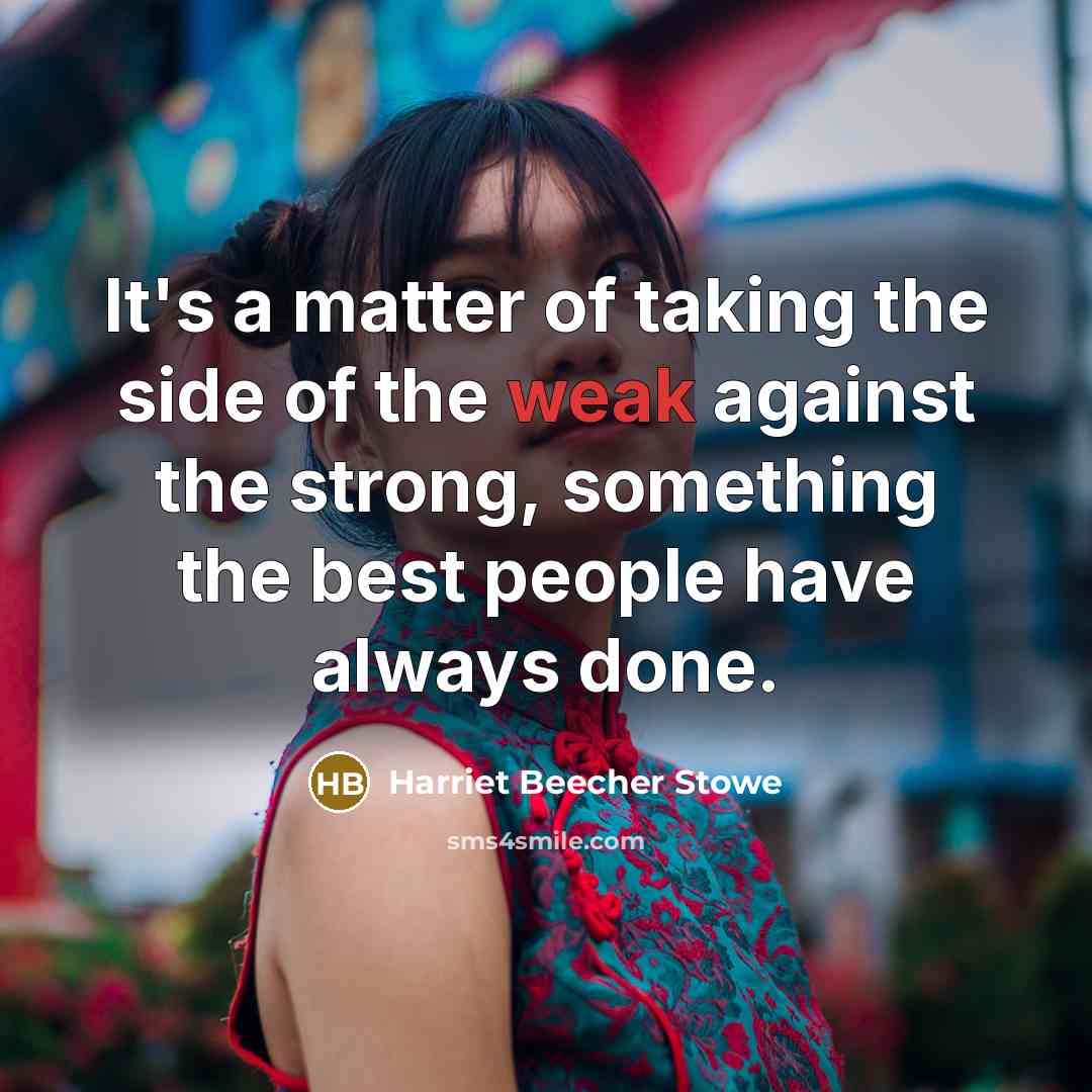 “It's a matter of taking the side of the weak…” quote by Harriet Beecher Stowe