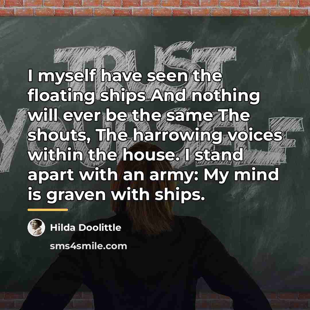 “I myself have seen the floating ships And nothing will…” quote by Hilda Doolittle