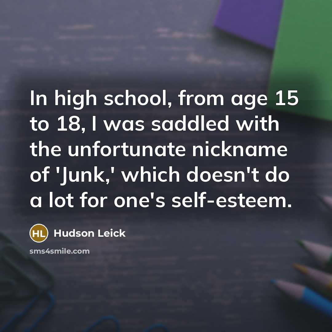 “In high school, from age 15 to 18, I was…” quote by Hudson Leick