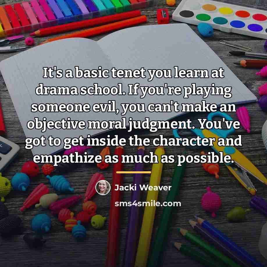 “It's a basic tenet you learn at drama school. If…” quote by Jacki Weaver