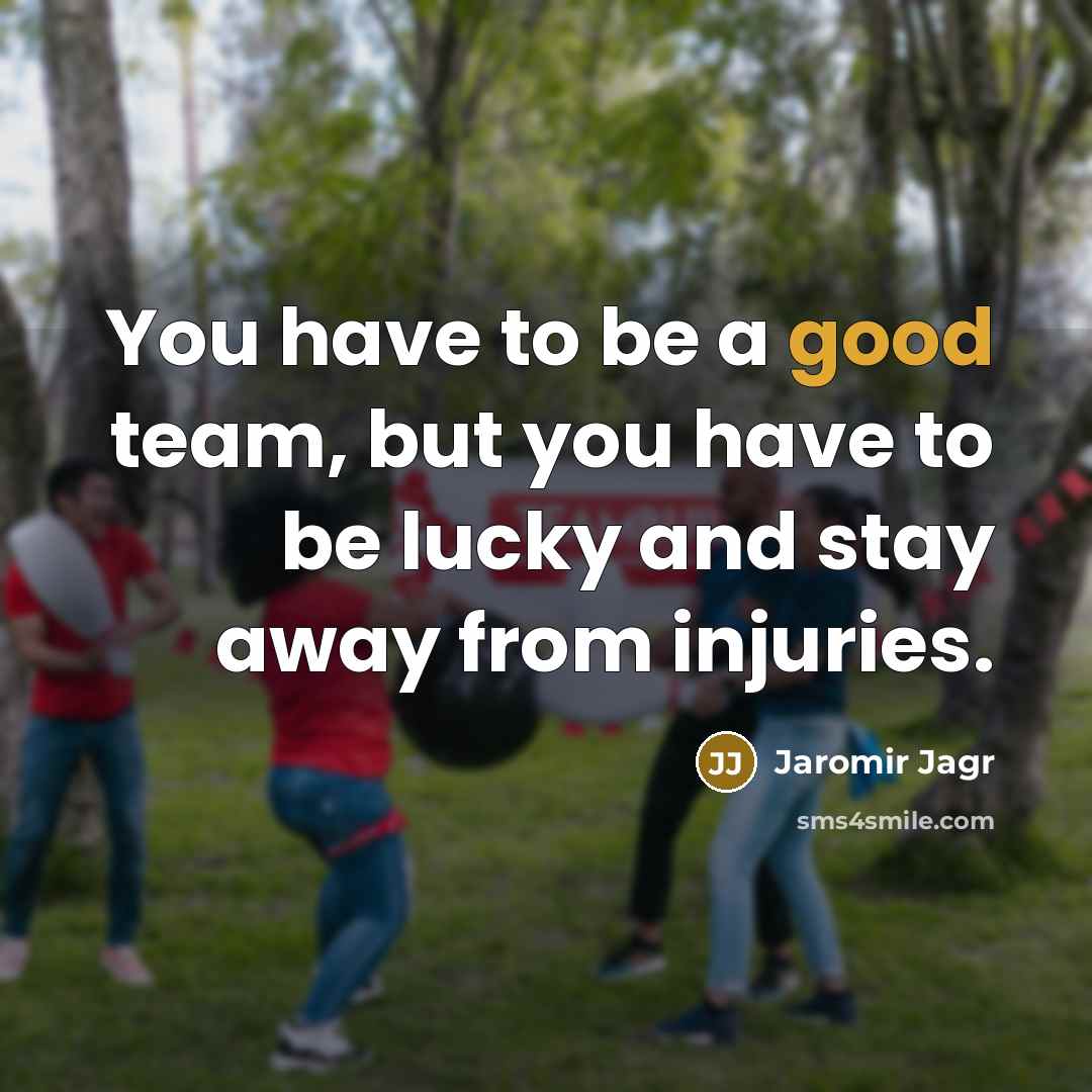 “You have to be a good team, but you have…” quote by Jaromir Jagr