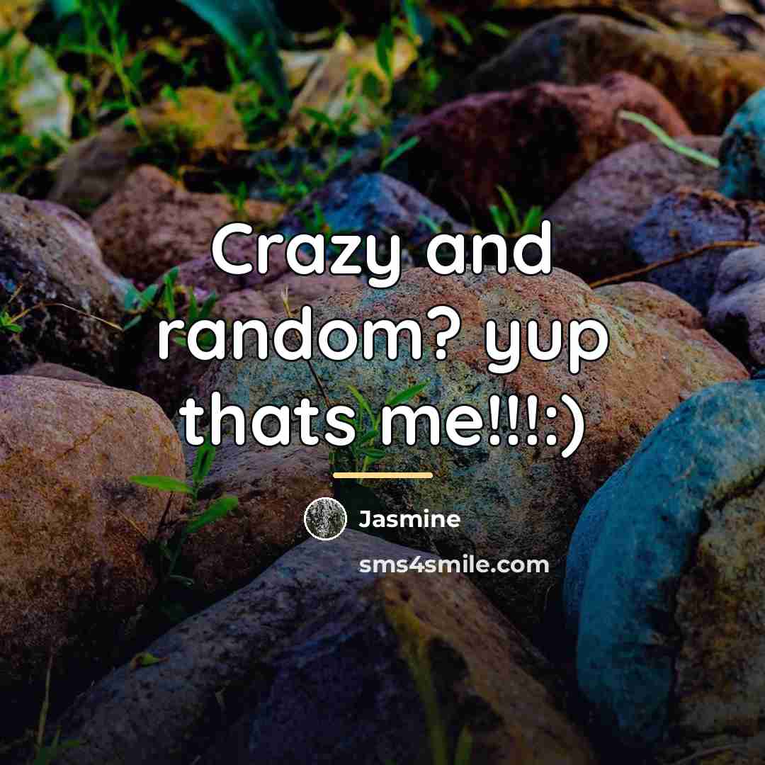 “Crazy and random? yup thats me!!!:)…” quote by Jasmine