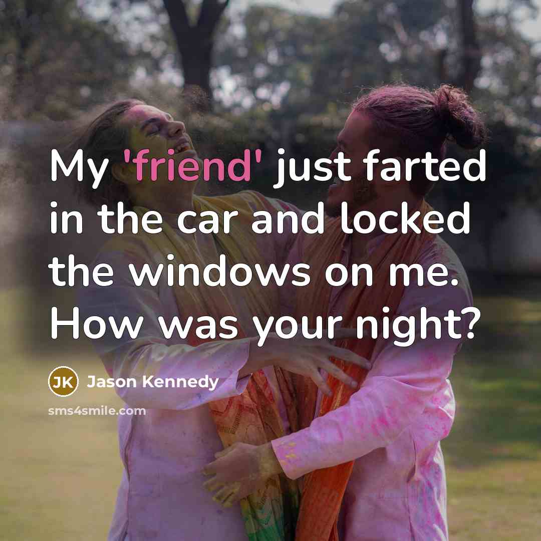 “My 'friend' just farted in the car and locked the…” quote by Jason Kennedy
