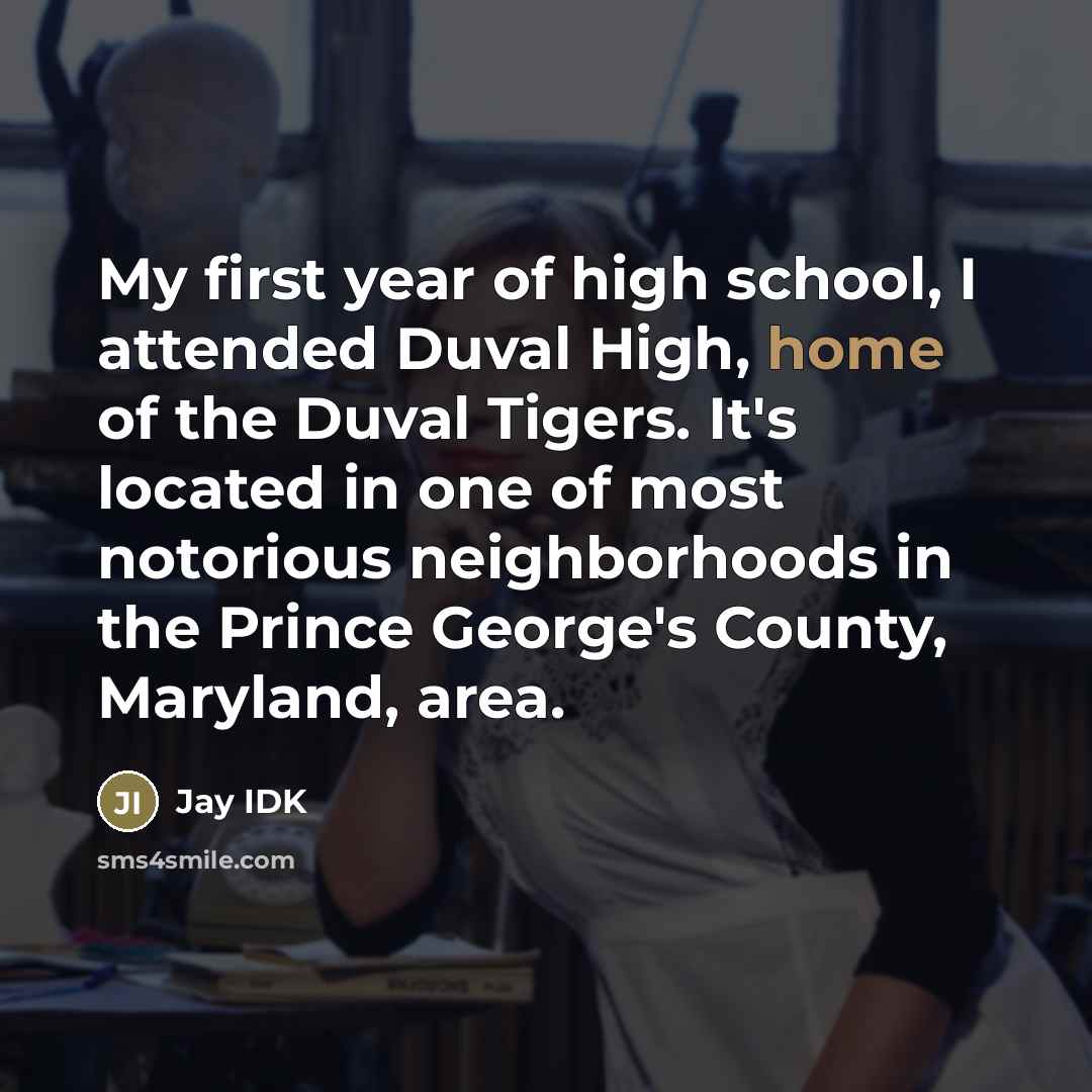 “My first year of high school, I attended Duval High,…” quote by Jay IDK