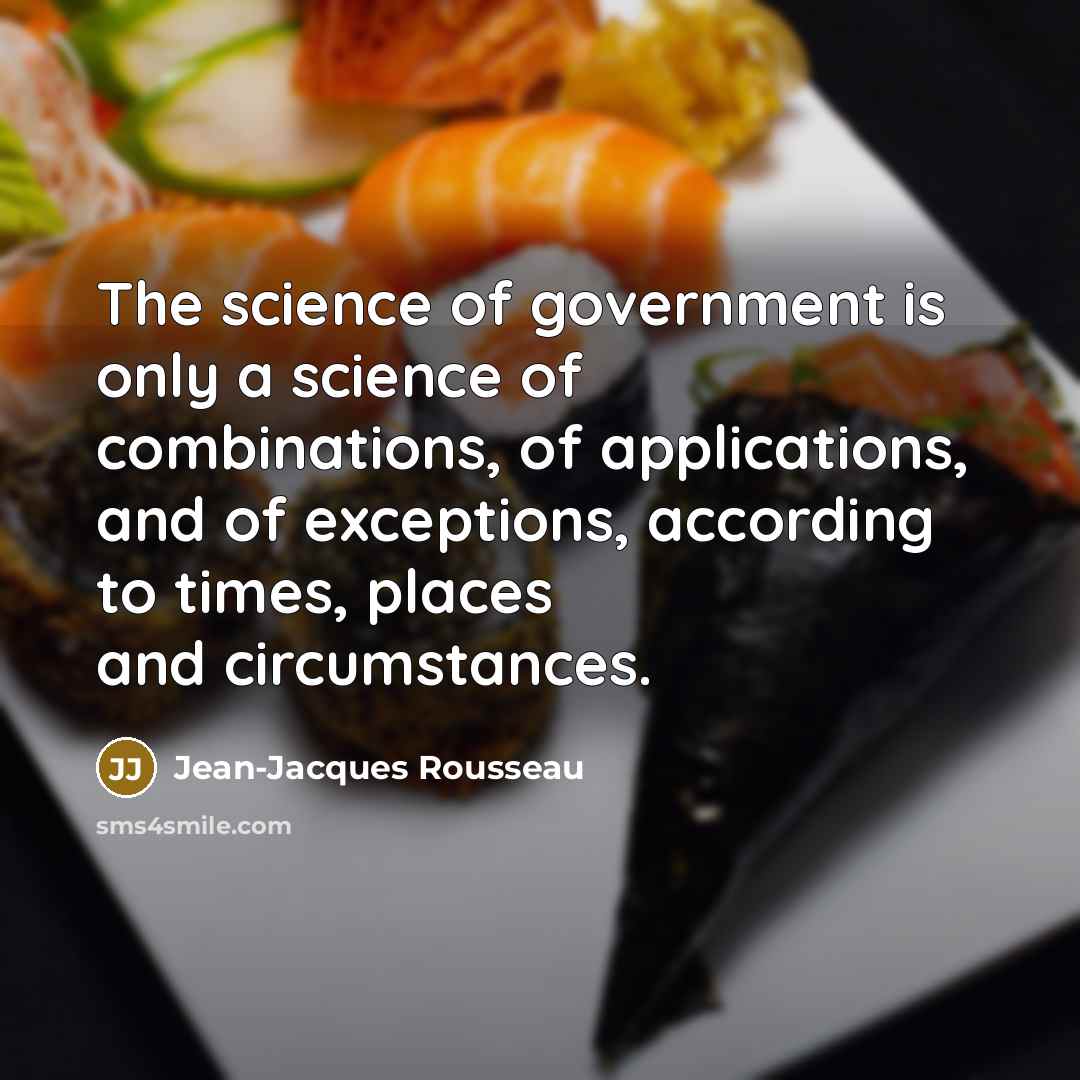“The science of government is only a science of combinations,…” quote by Jean-Jacques Rousseau