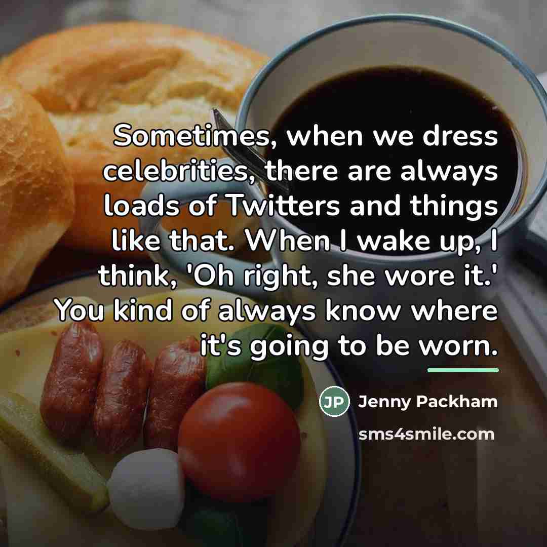 “Sometimes, when we dress celebrities, there are always loads of…” quote by Jenny Packham