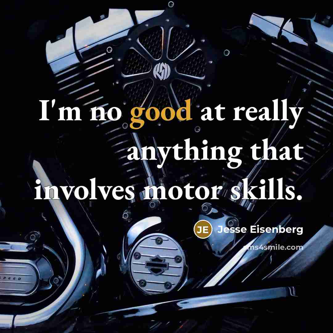 “I'm no good at really anything that involves motor skills.” quote by Jesse Eisenberg