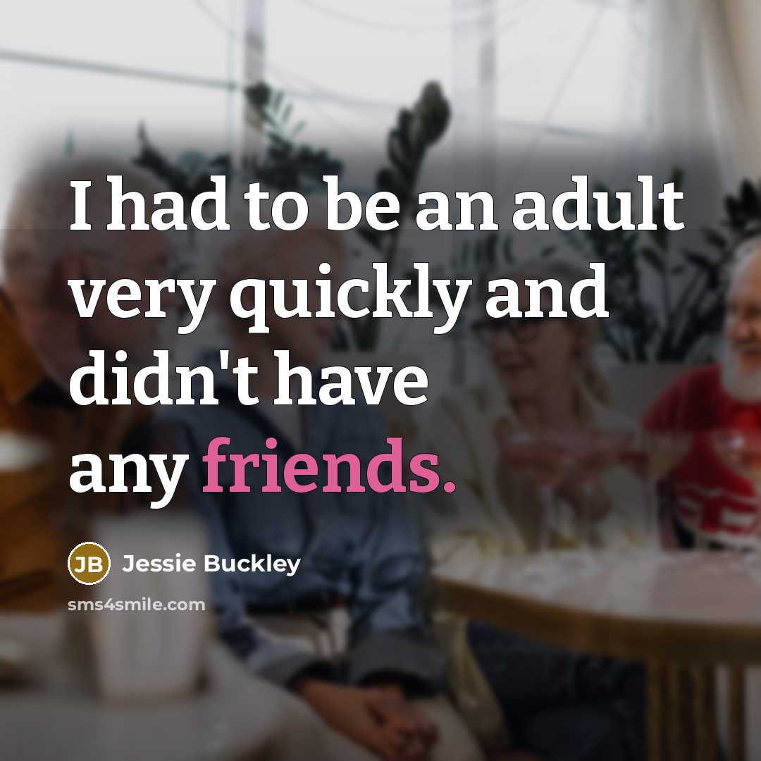 “I had to be an adult very quickly and didn't…” quote by Jessie Buckley
