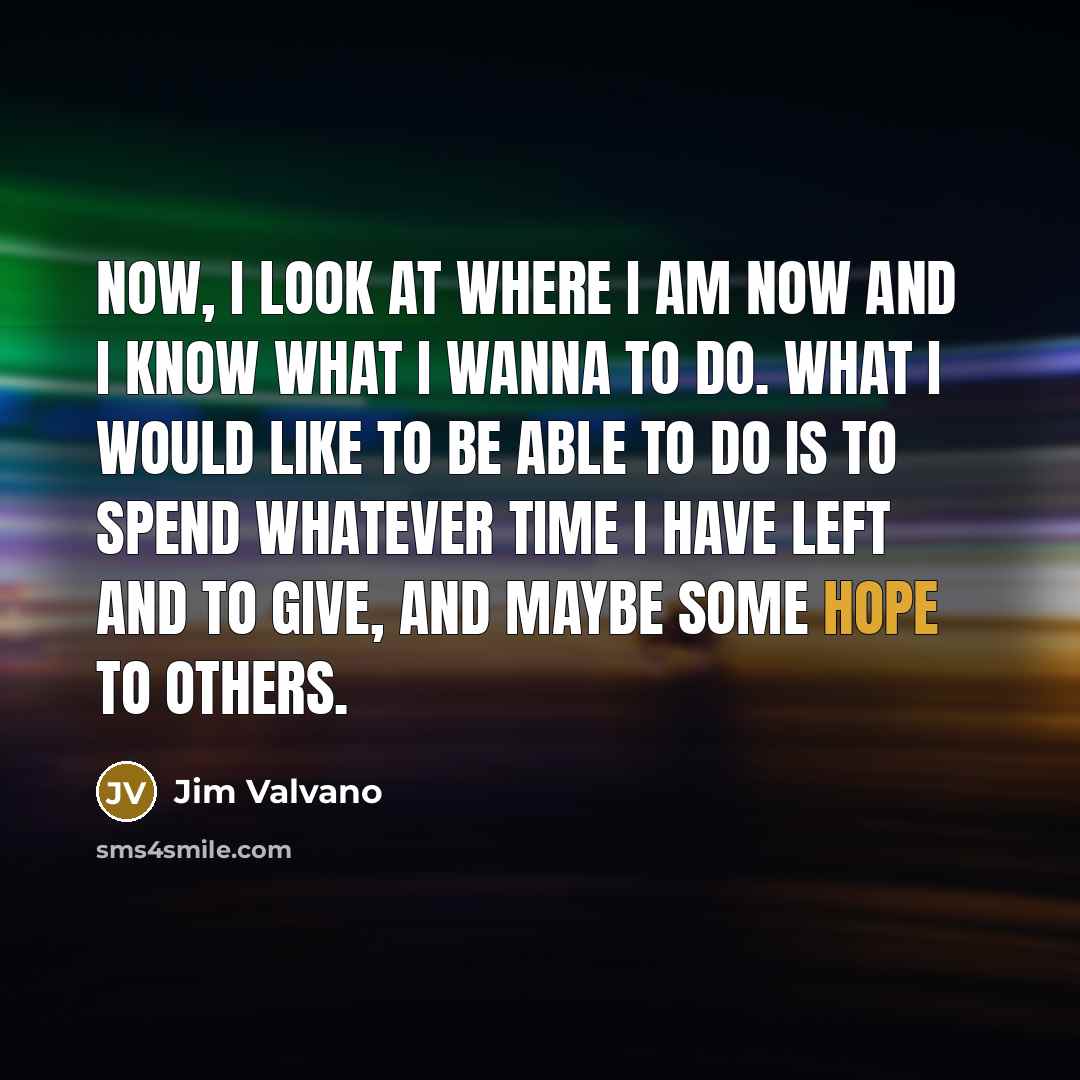 “Now, I look at where I am now and I…” quote by Jim Valvano