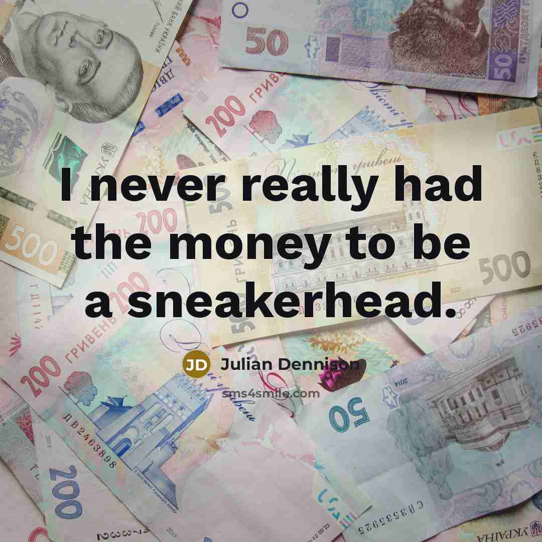 “I never really had the money to be a sneakerhead.…” quote by Julian Dennison