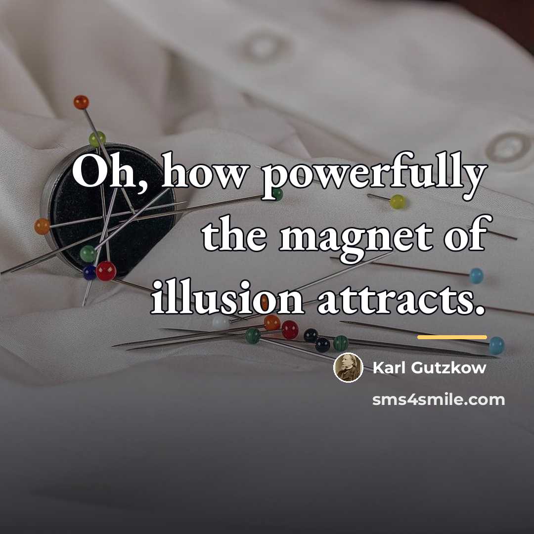 “Oh, how powerfully the magnet of illusion attracts.…” quote by Anonymous