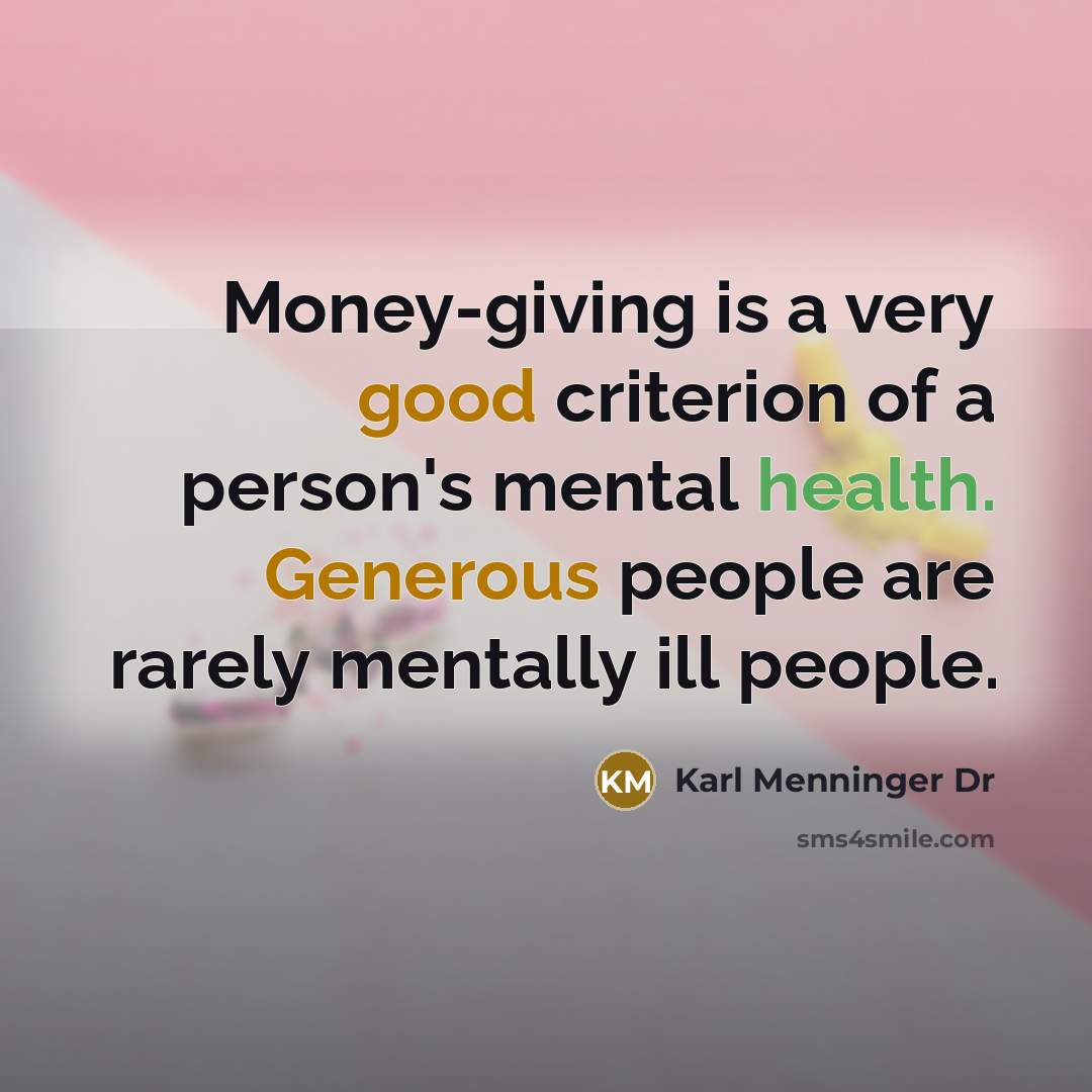 “Money-giving is a very good criterion of a person's mental…” quote by Karl Menninger Dr