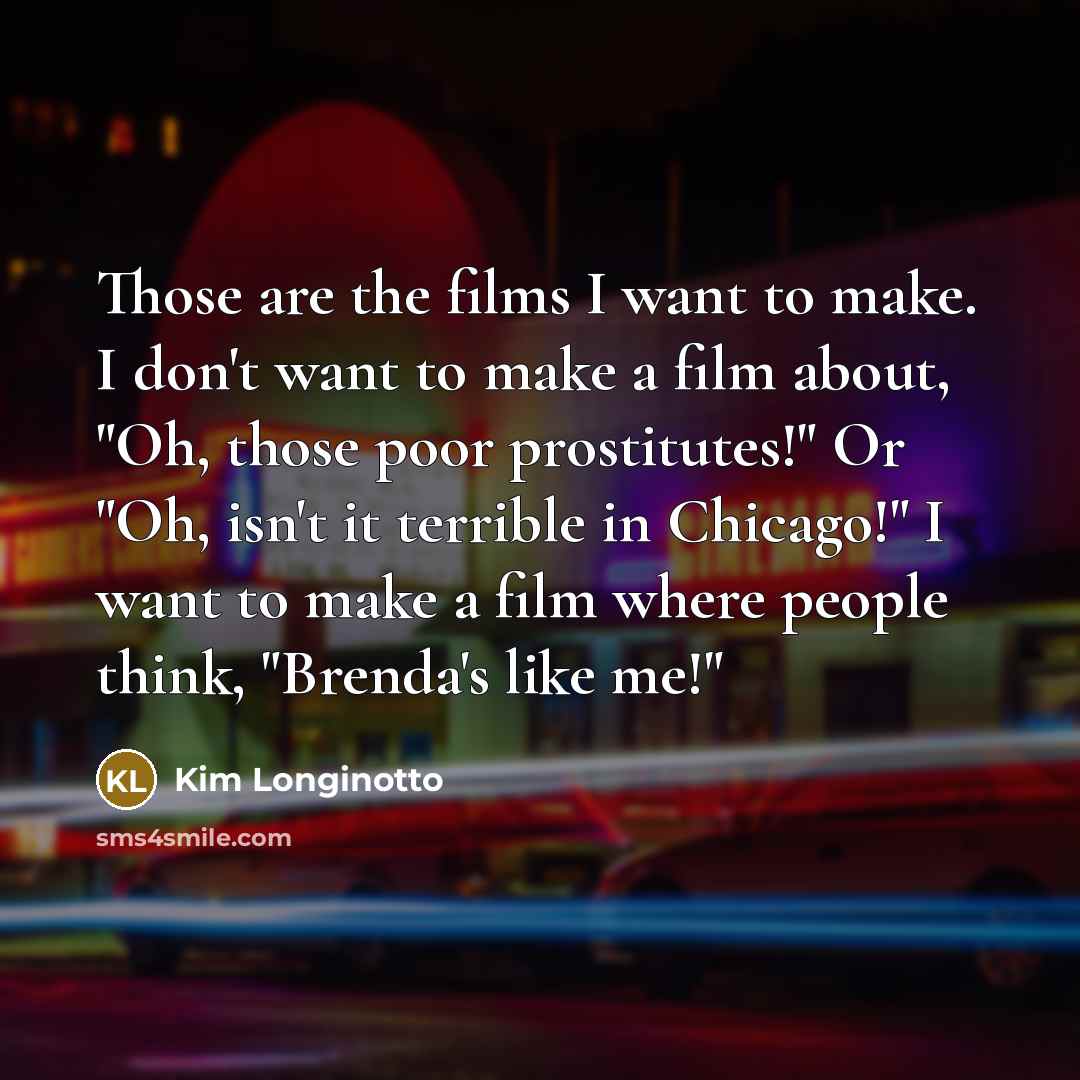 “Those are the films I want to make. I don't…” quote by Kim Longinotto