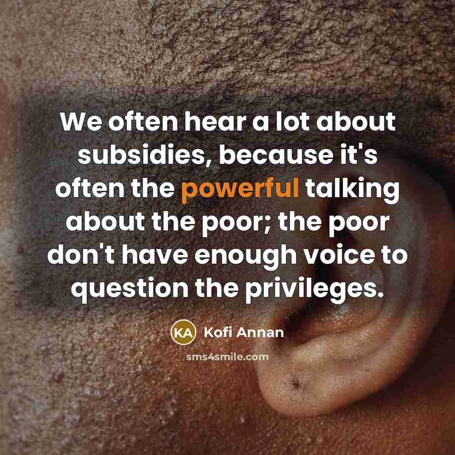 “We often hear a lot about subsidies, because it's often…” quote by Kofi Annan