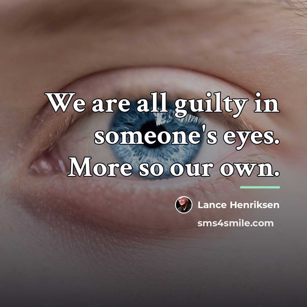 “We are all guilty in someone's eyes. More so our…” quote by Lance Henriksen