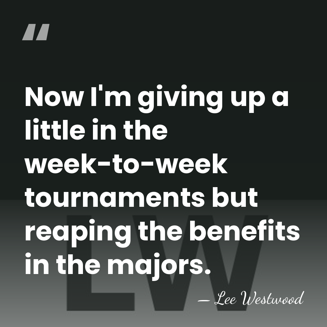 Now I'm giving up a little in the week-to-week tournaments but reaping&hellip; - Lee Westwood