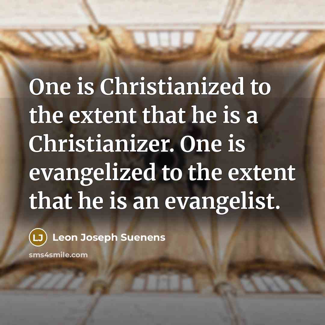 “One is Christianized to the extent that he is a…” quote by Leon Joseph Suenens