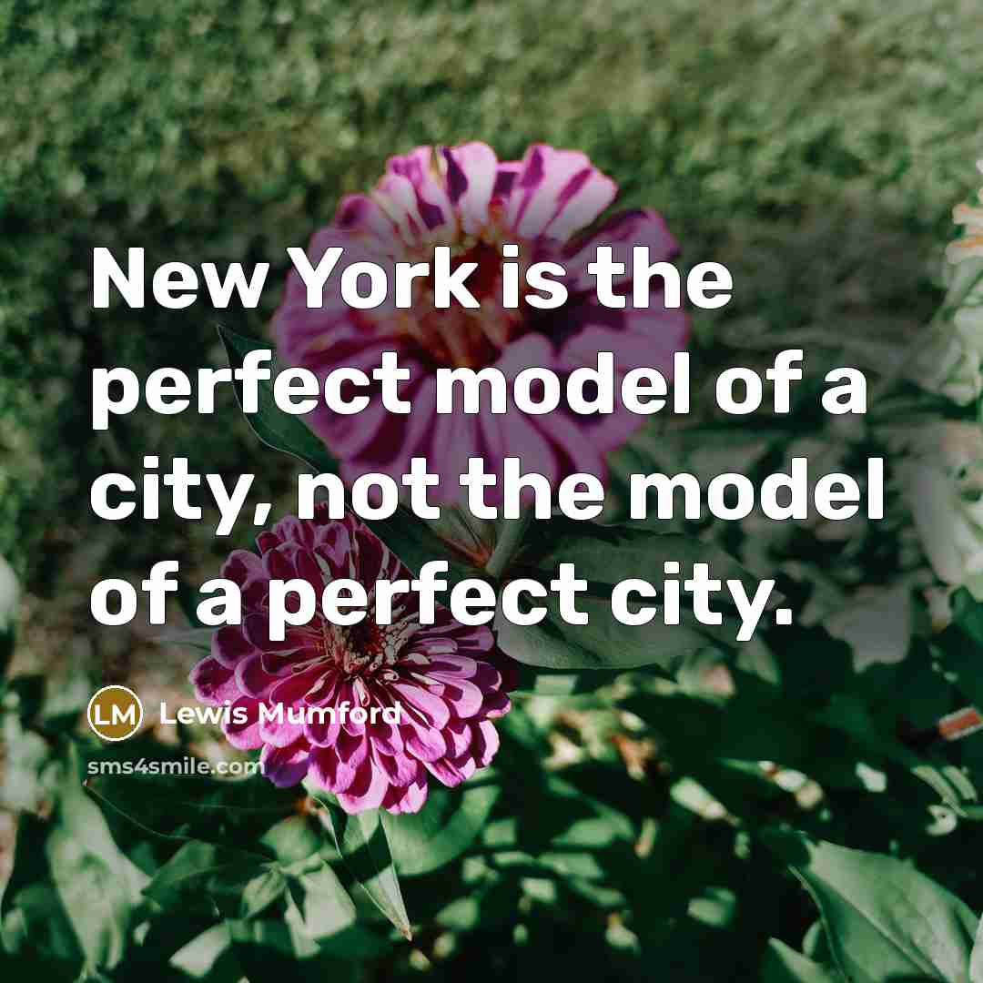 “New York is the perfect model of a city, not…” quote by Lewis Mumford
