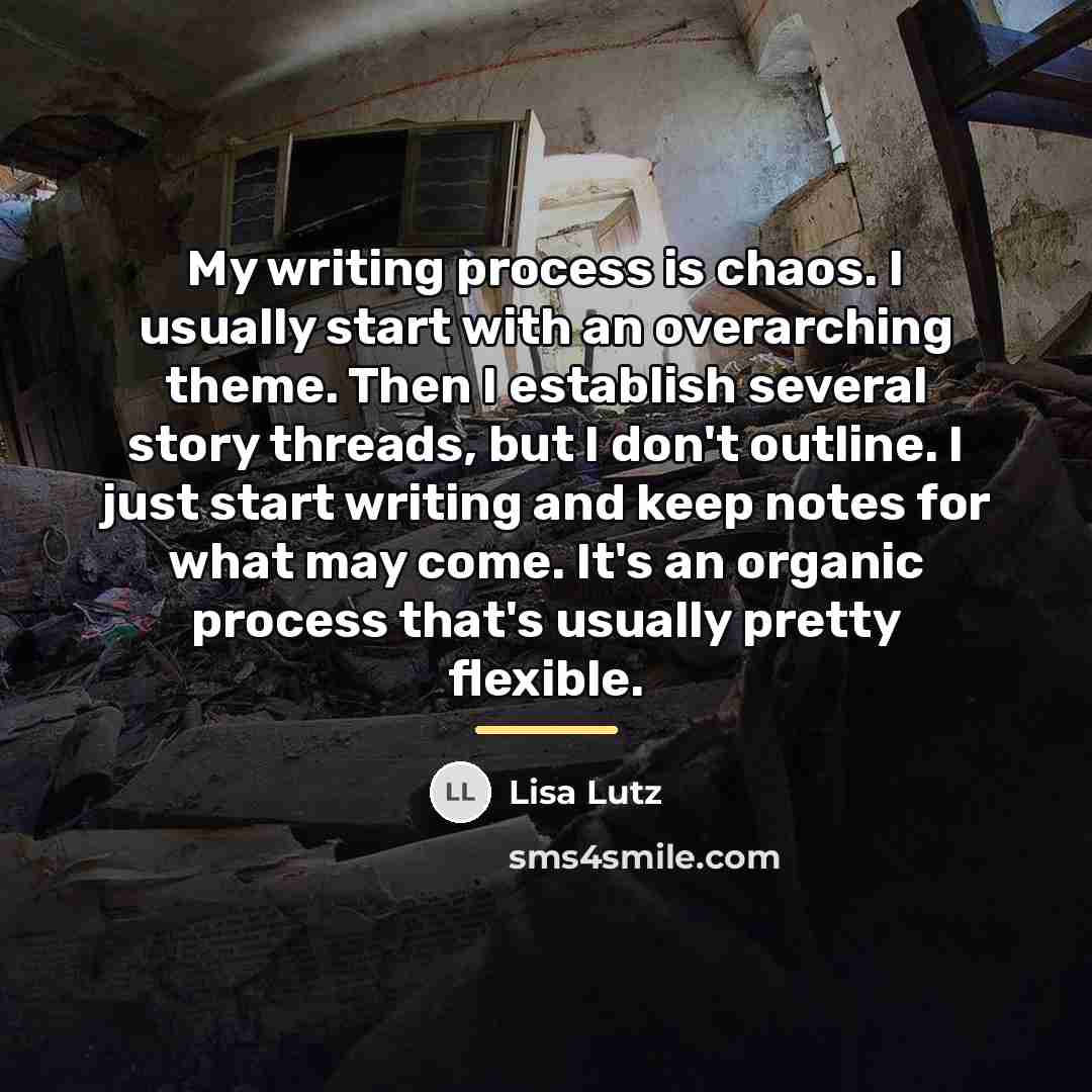 “My writing process is chaos. I usually start with an…” quote by Lisa Lutz