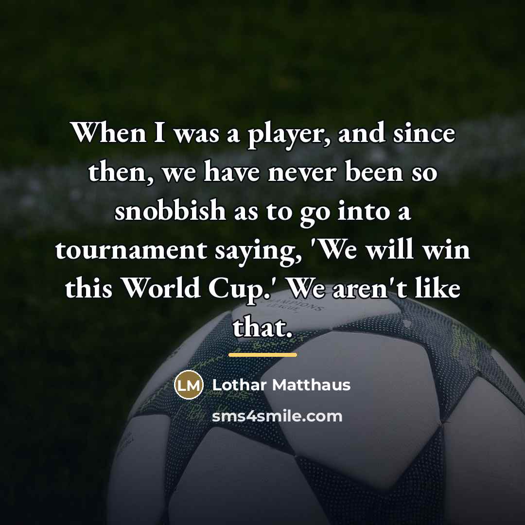 “When I was a player, and since then, we have…” quote by Lothar Matthaus
