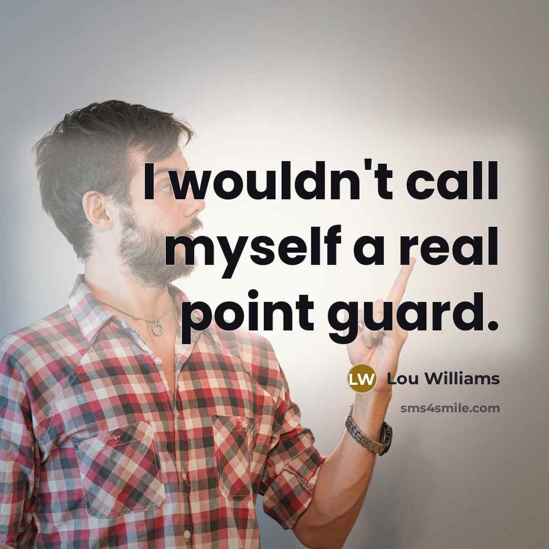 “I wouldn't call myself a real point guard.…” quote by Lou Williams