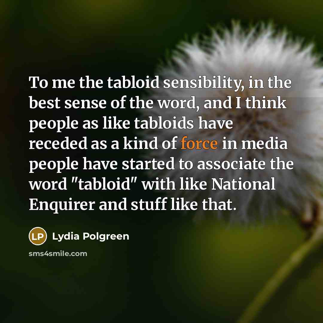 “To me the tabloid sensibility, in the best sense of…” quote by Lydia Polgreen
