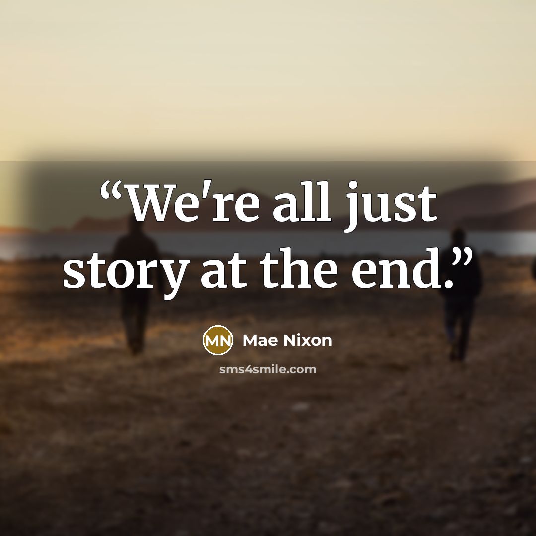 “We're all just story at the end.” quote by Mae Nixon