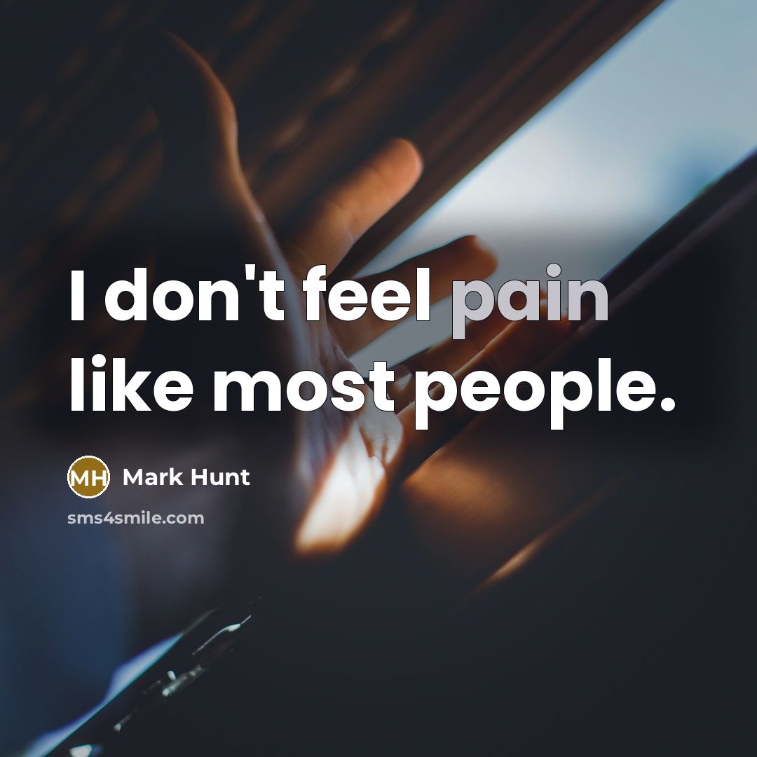 “I don't feel pain like most people.…” quote by Mark Hunt