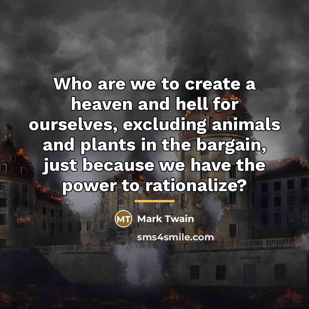 “Who are we to create a heaven and hell for…” quote by Mark Twain