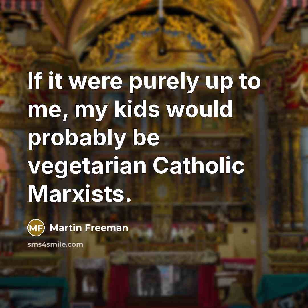 “If it were purely up to me, my kids would…” quote by Martin Freeman