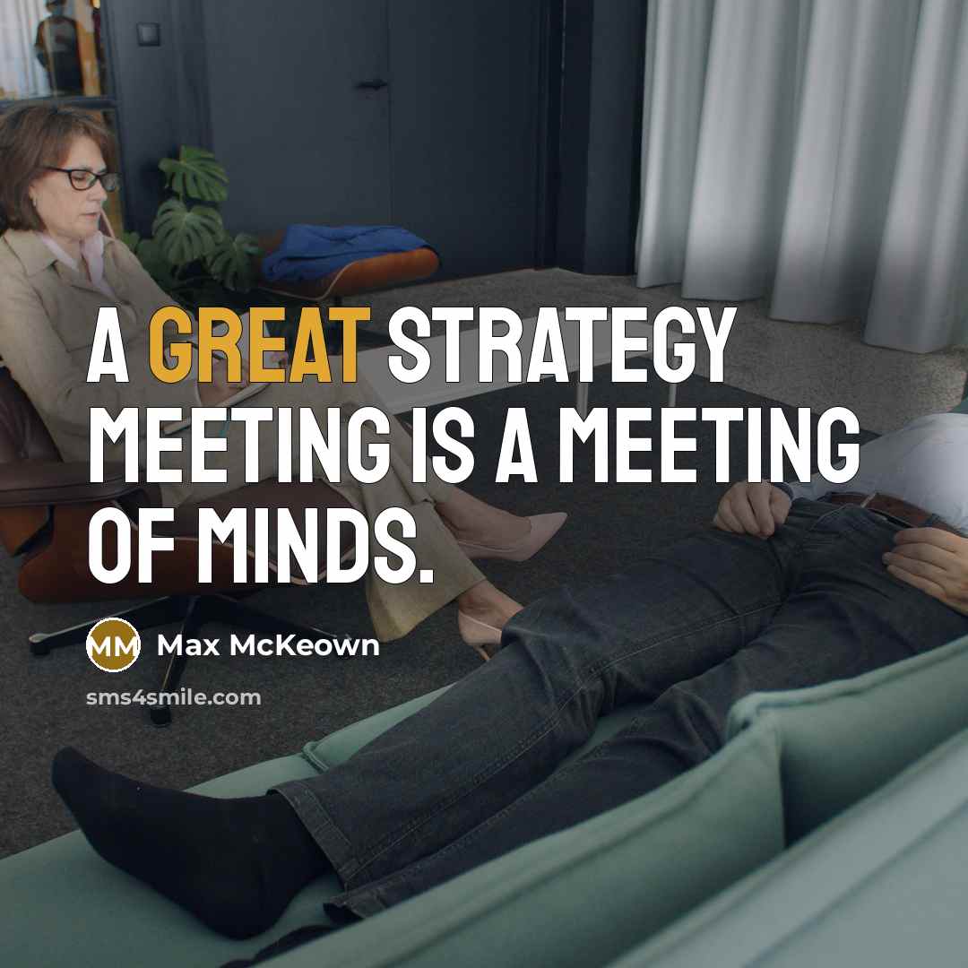 “A great strategy meeting is a meeting of minds.…” quote by Max McKeown