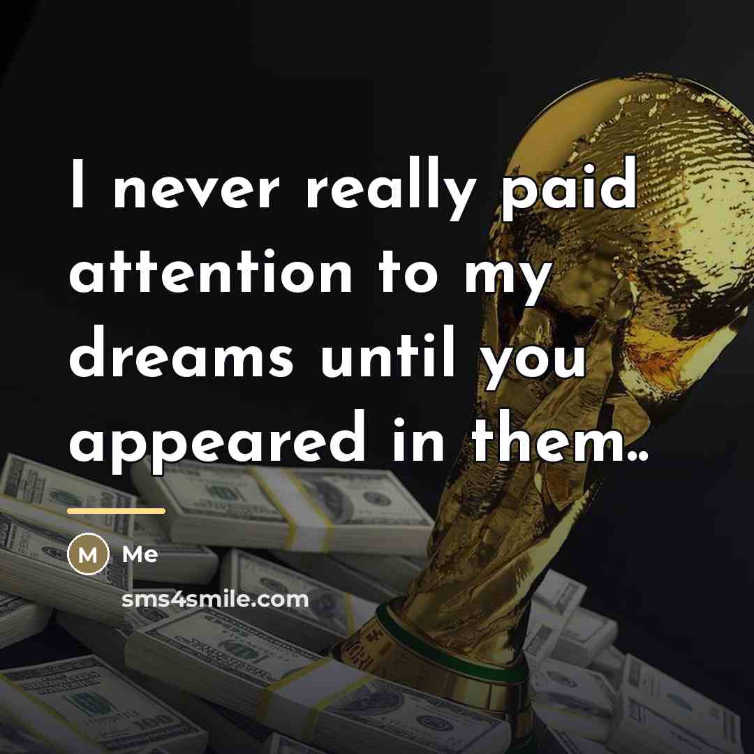 “I never really paid attention to my dreams until you…” quote by Me