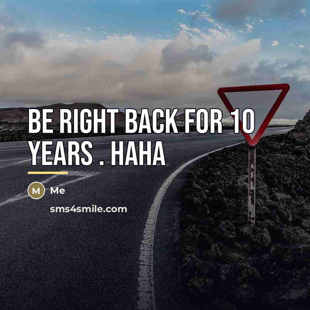 “Be right back for 10 years . haha…” quote by Me