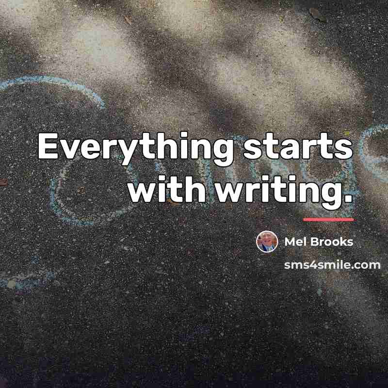 “Everything starts with writing.…” quote by Mel Brooks