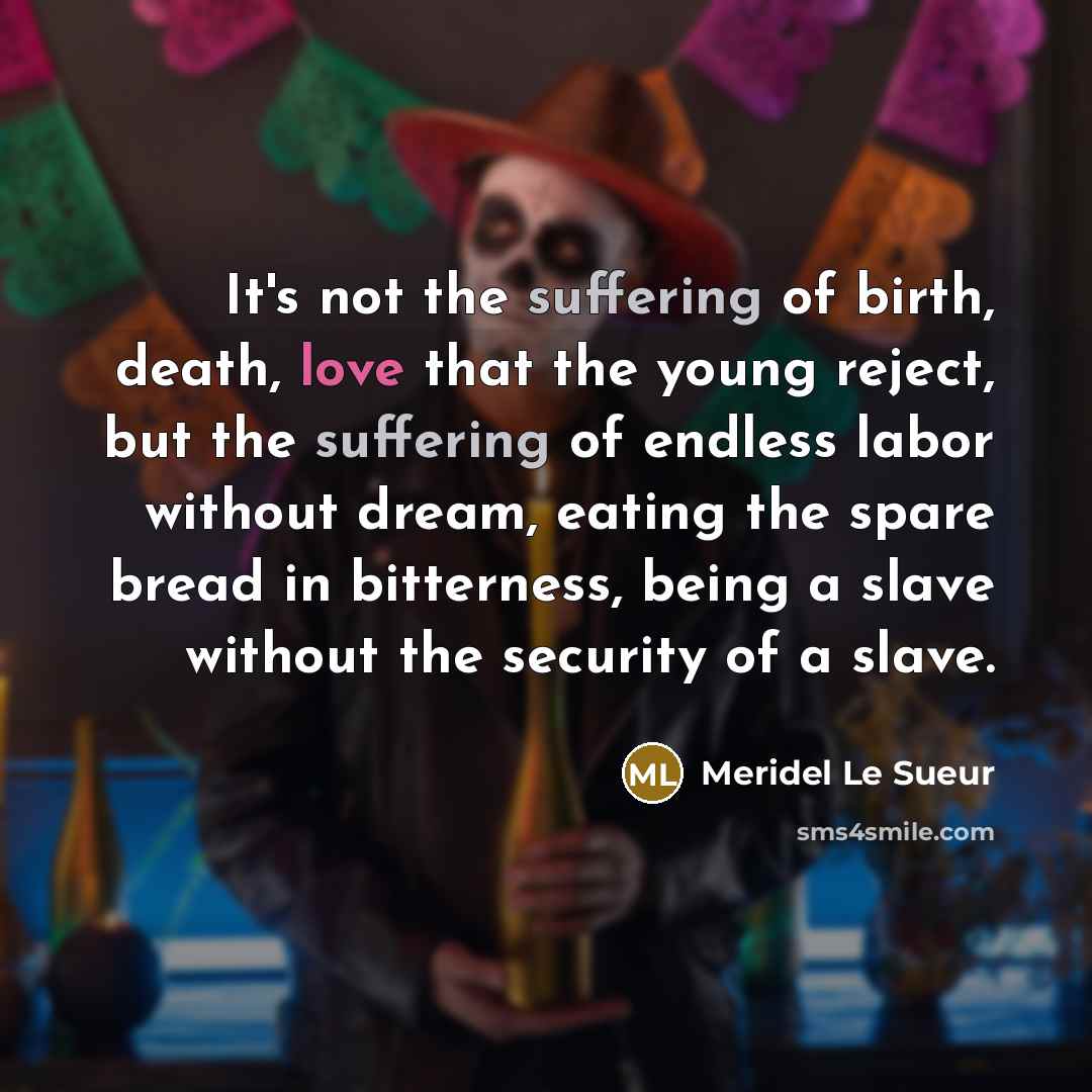 “It's not the suffering of birth, death, love that the…” quote by Meridel Le Sueur