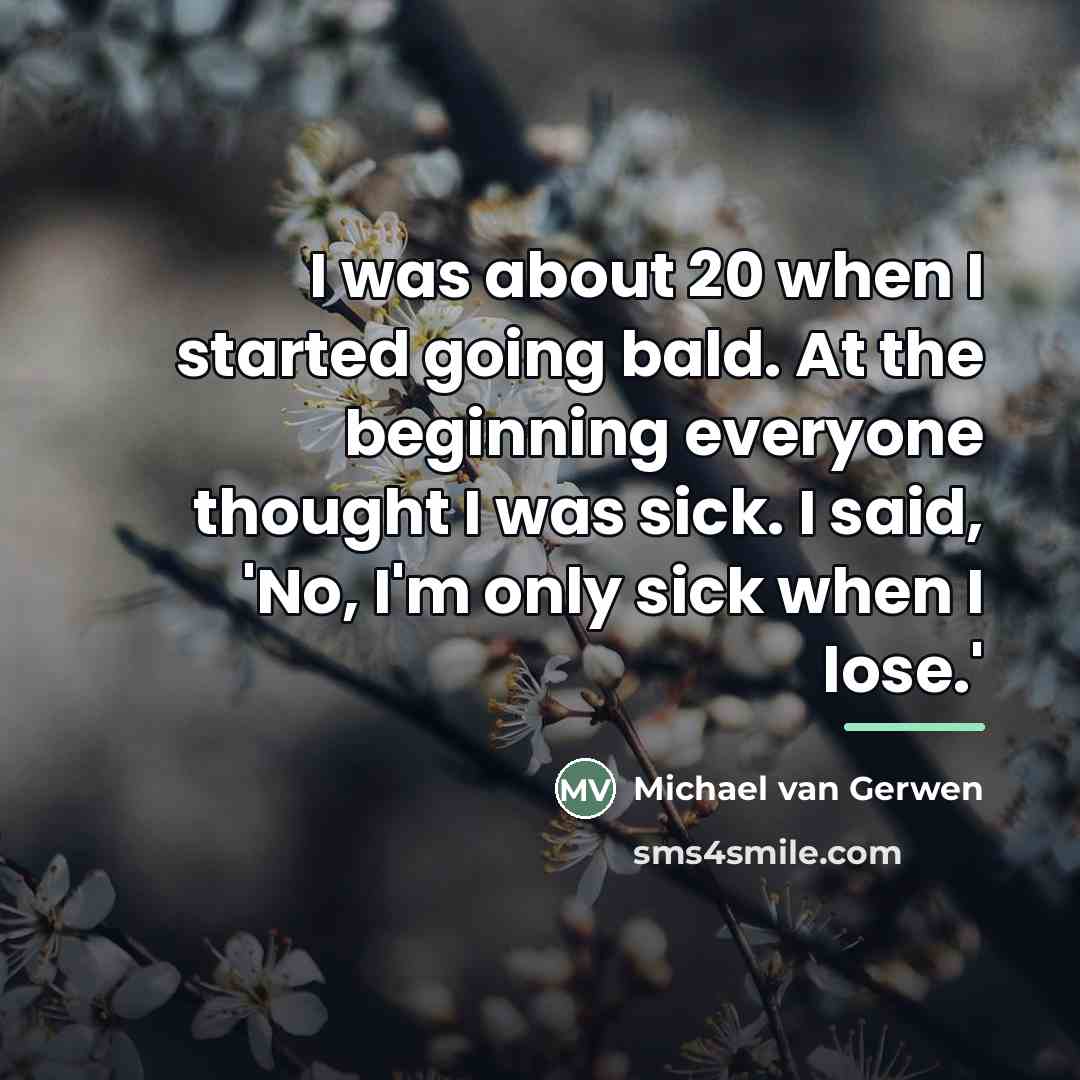 “I was about 20 when I started going bald. At…” quote by Michael van Gerwen