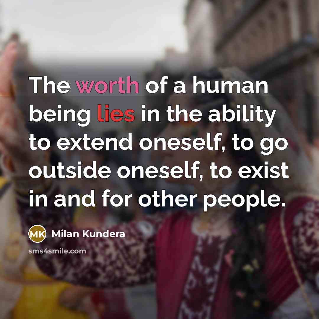 “The worth of a human being lies in the ability…” quote by Milan Kundera