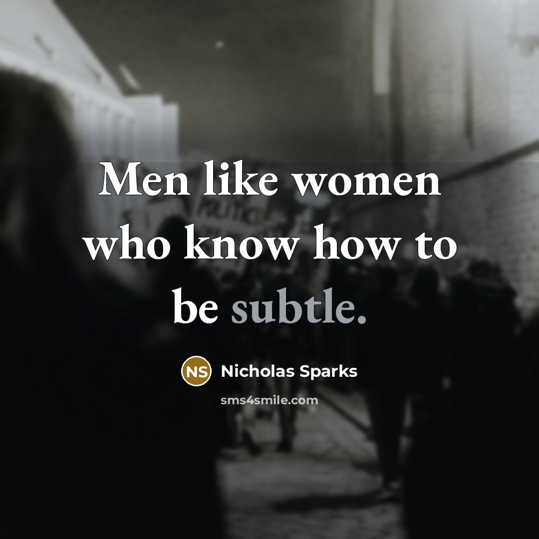 “Men like women who know how to be subtle.…” quote by Nicholas Sparks