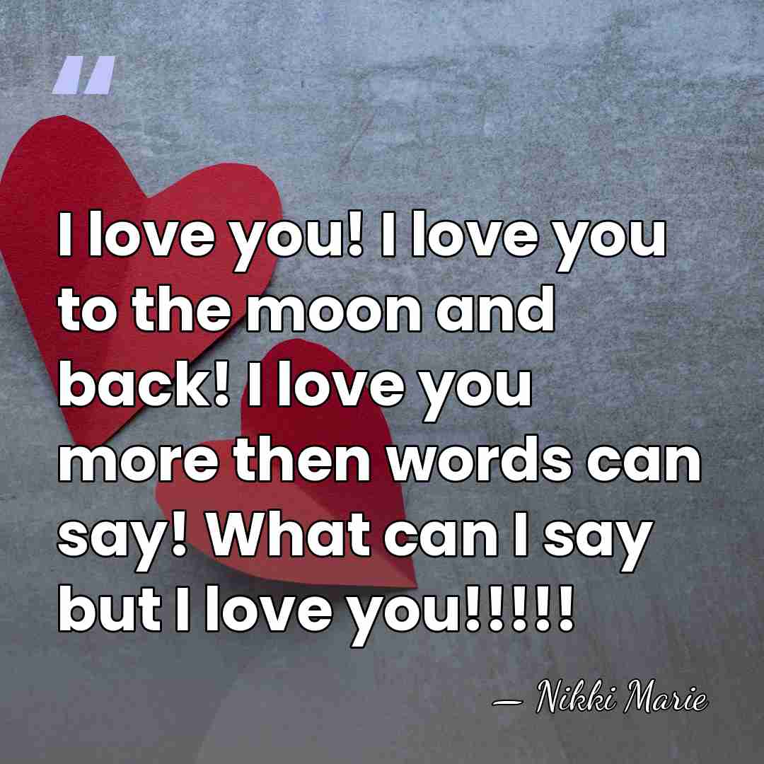 I love you! I love you to the moon and back! I&hellip; - Nikki Marie