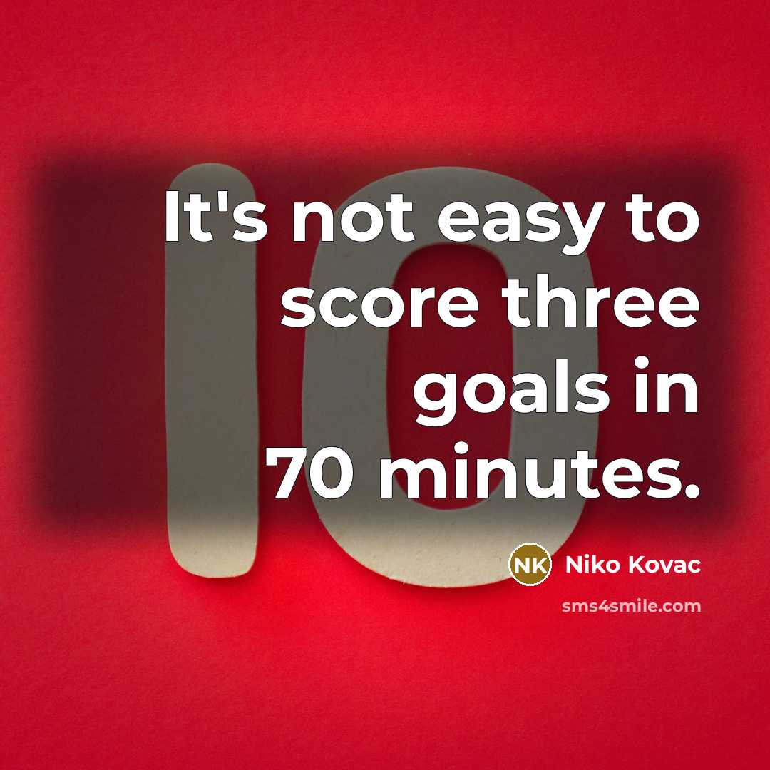 “It's not easy to score three goals in 70 minutes.…” quote by Niko Kovac